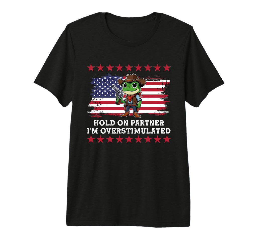 Funny Hold Partner Im Overstimulated T-Shirt - Graphic Print Men Women - T-Shirt, Sweatshirt, Hoodie
