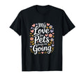 My Love Pets Keeps Me Going Animal Lovers T-Shirt - Trendy Graphic Unisex - T-Shirt, Sweatshirt, Hoodie