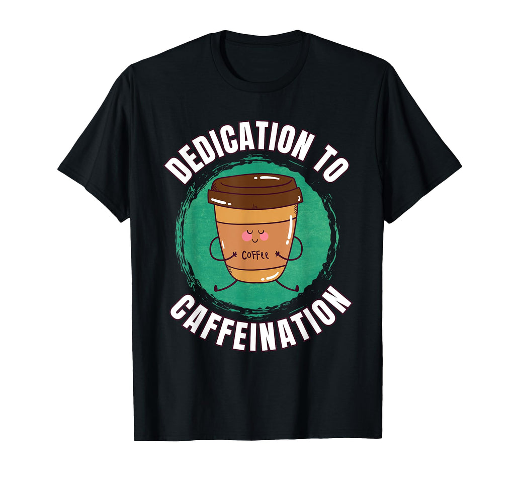 Funny Coffee Motivation Caffeine T-Shirt - Novelty Apparel Unisex - T-Shirt, Sweatshirt, Hoodie
