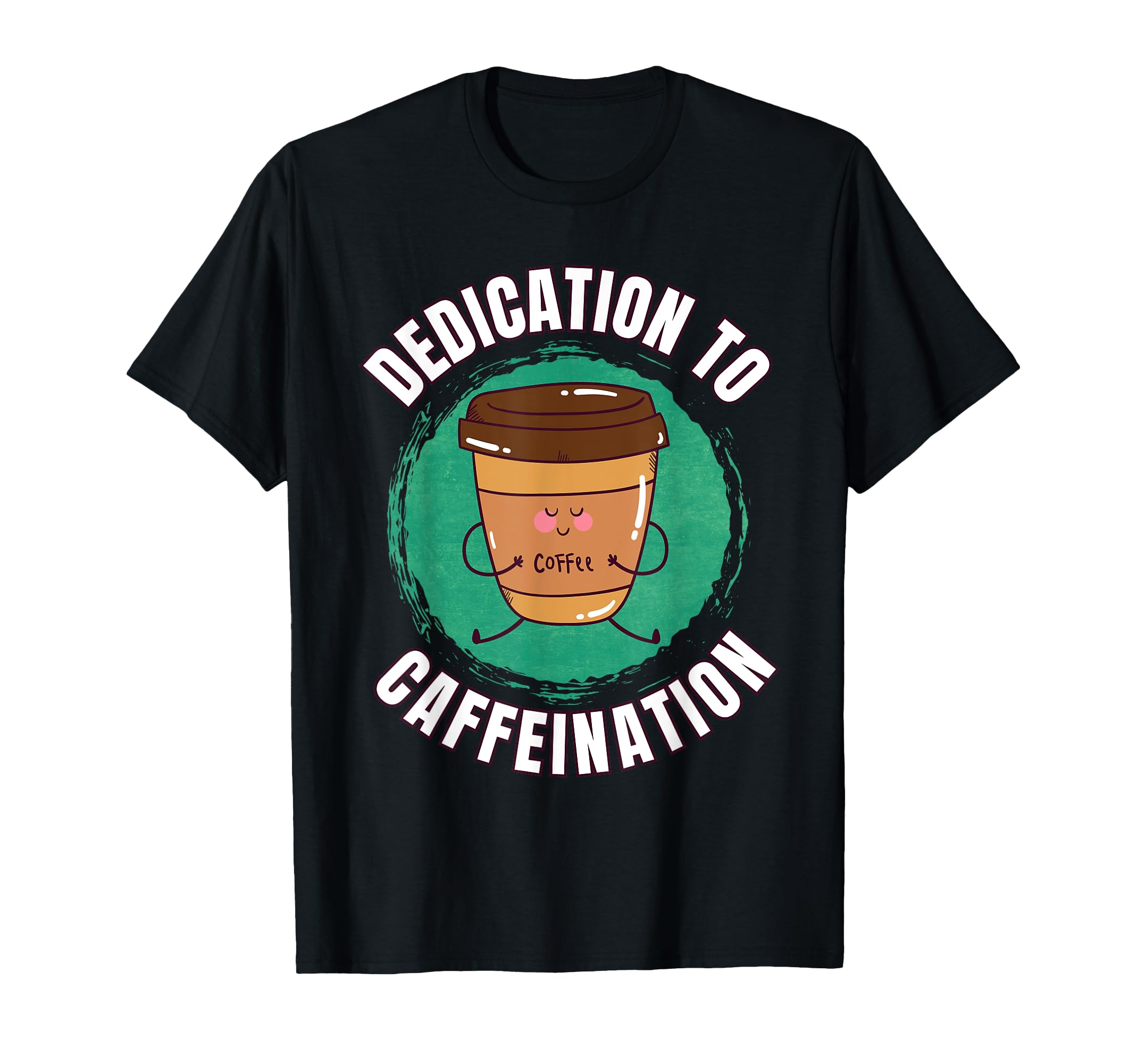 Funny Coffee Motivation Caffeine T-Shirt - Novelty Apparel Unisex - T-Shirt, Sweatshirt, Hoodie