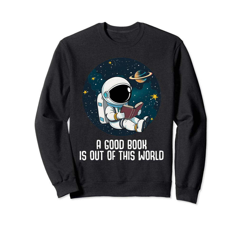 Good Book Is Out This World Reading Sweatshirt - Trendy Graphic Men Women - T-Shirt, Sweatshirt, Hoodie