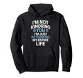Im Not Ignoring You Im Rethinking My Hoodie - Custom Art Print Men Women - T-Shirt, Sweatshirt, Hoodie