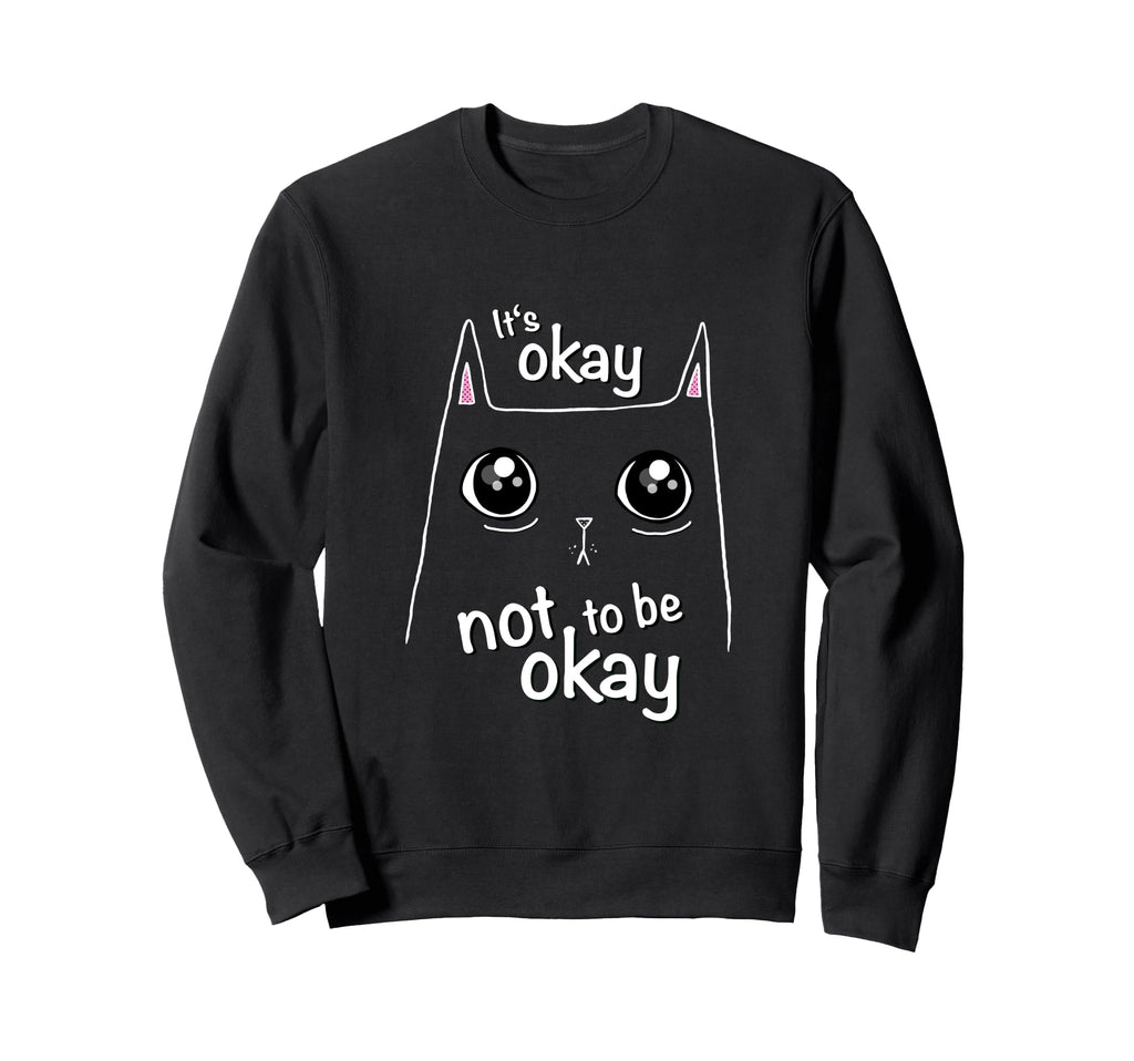 Its Okay Not To Be Okay Cat Awareness Sweatshirt - Custom Art Print Unisex - T-Shirt, Sweatshirt, Hoodie