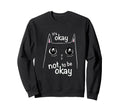 Its Okay Not To Be Okay Cat Awareness Sweatshirt - Custom Art Print Unisex - T-Shirt, Sweatshirt, Hoodie