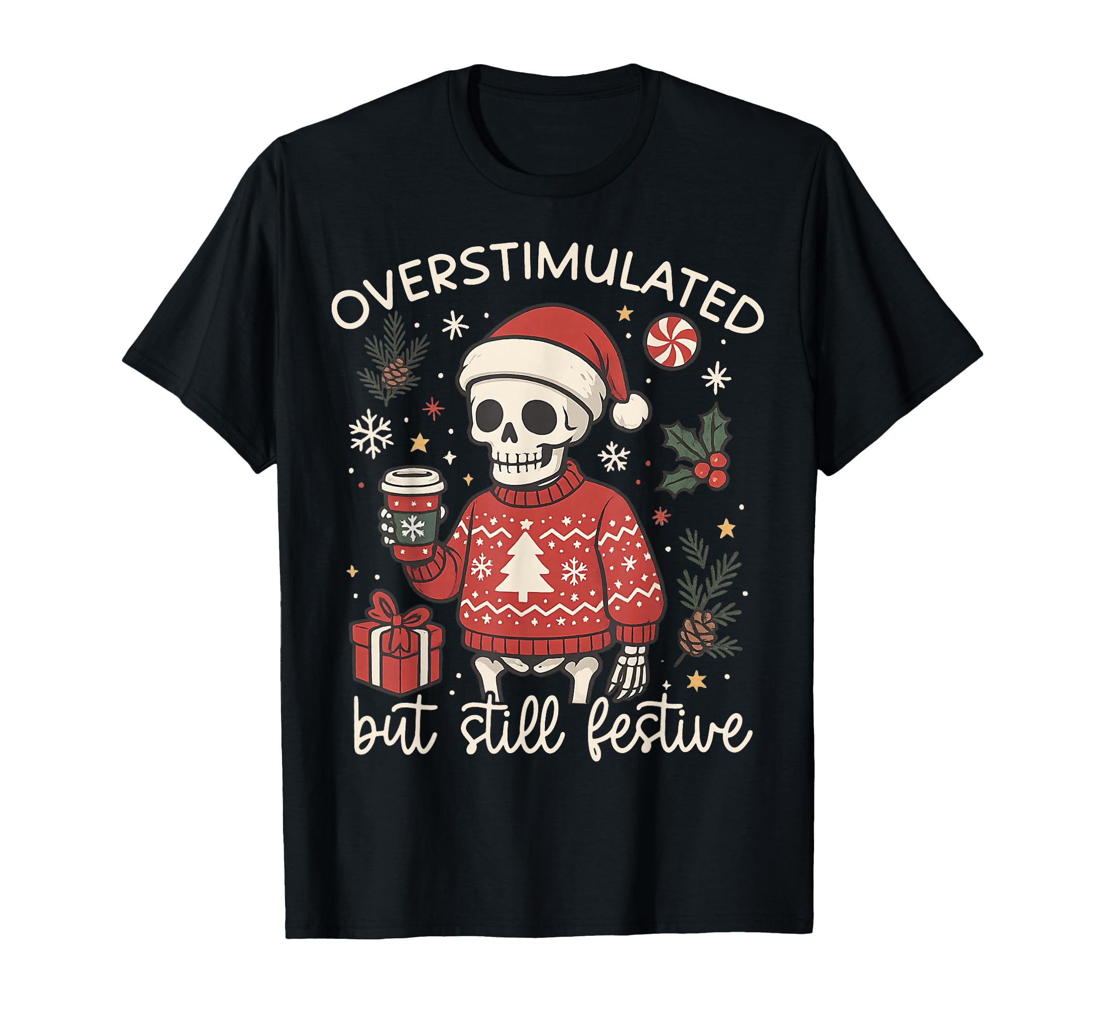 Santa Skeleton Overstimulated But Still T-Shirt - Unique Graphic Men Women - T-Shirt, Sweatshirt, Hoodie