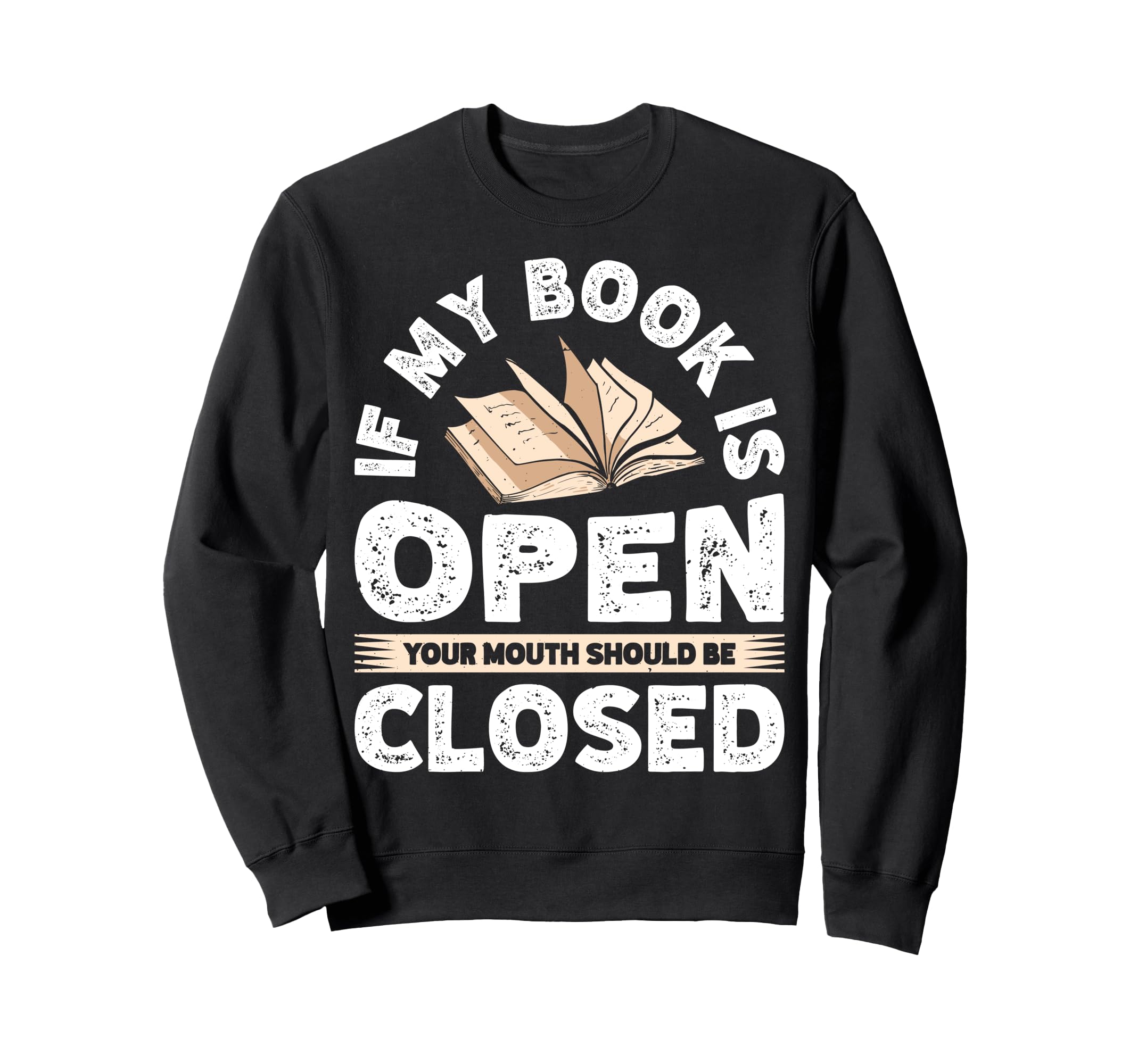 If My Book Is Open Your Mouth Should Sweatshirt - Unique Graphic Men Women - T-Shirt, Sweatshirt, Hoodie