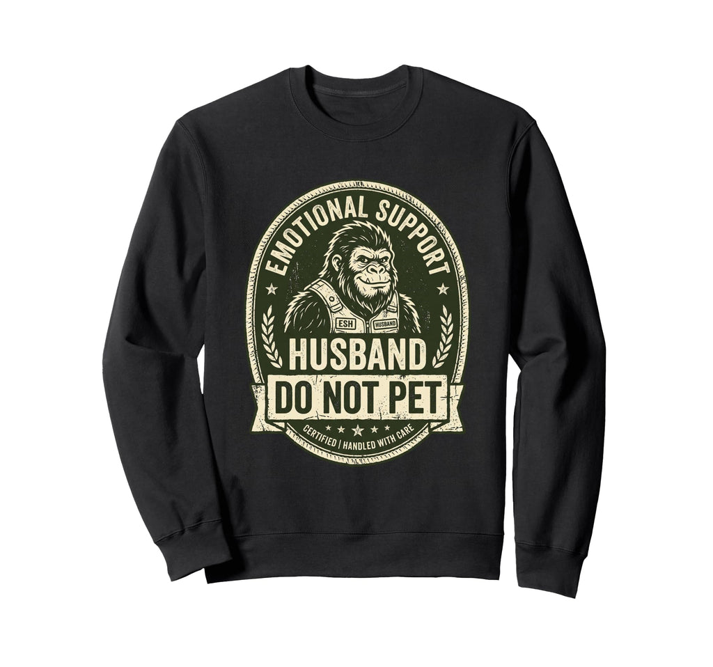 Emotional Support Husband Do Not Sweatshirt - Streetwear Style for Adults - T-Shirt, Sweatshirt, Hoodie