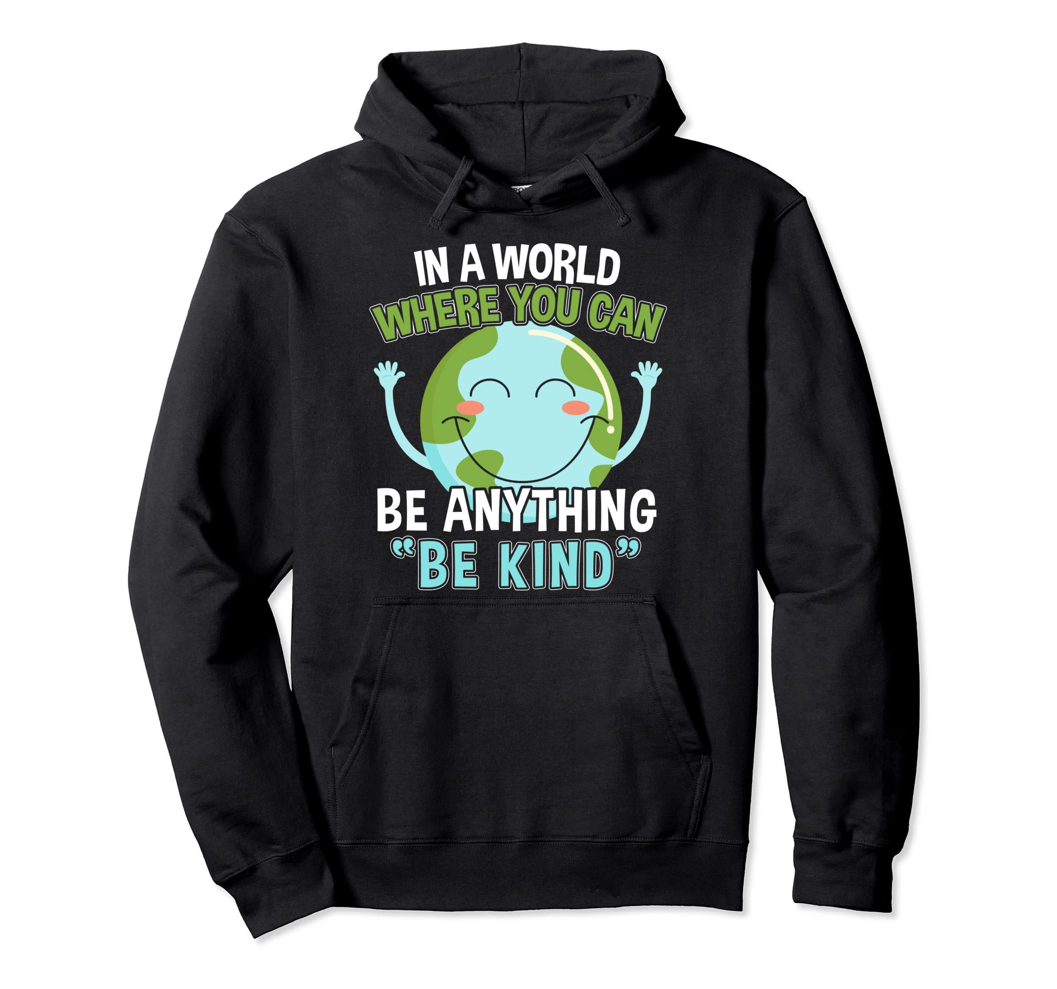 Kindness Be Anything Be Kind I World Hoodie - Trendy Graphic Men Women - T-Shirt, Sweatshirt, Hoodie