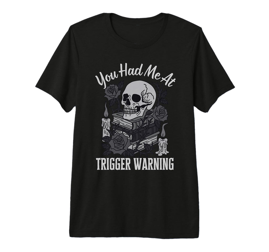 You Had Me Trigger Warning Dark T-Shirt - Novelty Apparel Men Women - T-Shirt, Sweatshirt, Hoodie