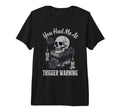 You Had Me Trigger Warning Dark T-Shirt - Novelty Apparel Men Women - T-Shirt, Sweatshirt, Hoodie
