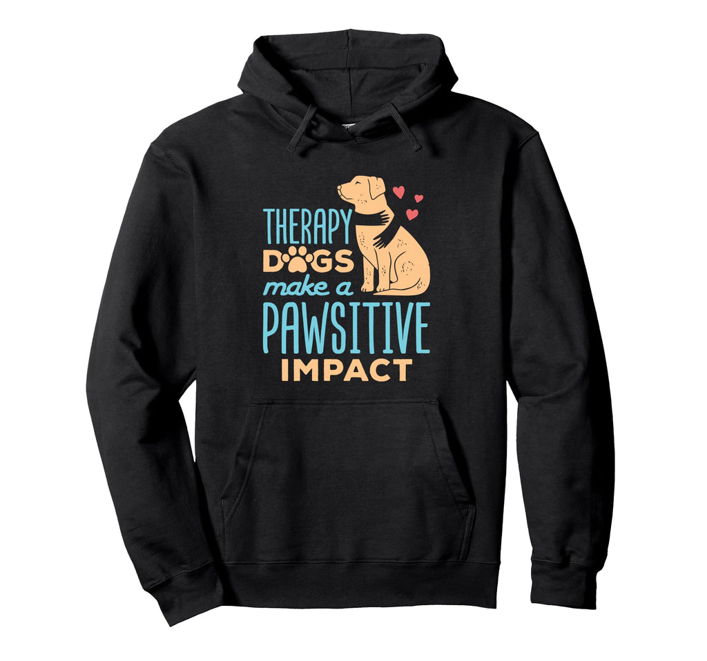 Therapy Dogs Make Pawsitive Impact Hoodie - Streetwear Style for Adults - T-Shirt, Sweatshirt, Hoodie
