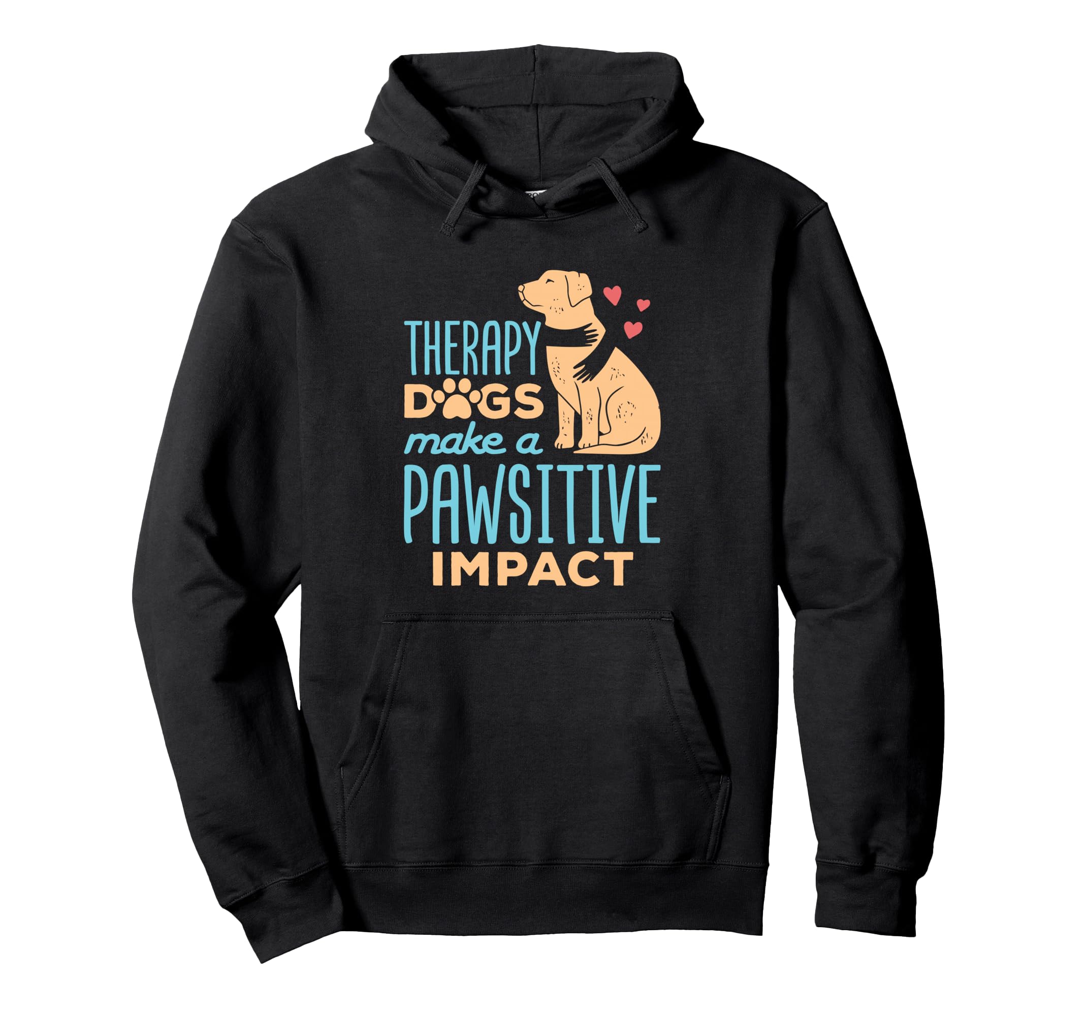Therapy Dogs Make Pawsitive Impact Hoodie - Streetwear Style for Adults - T-Shirt, Sweatshirt, Hoodie
