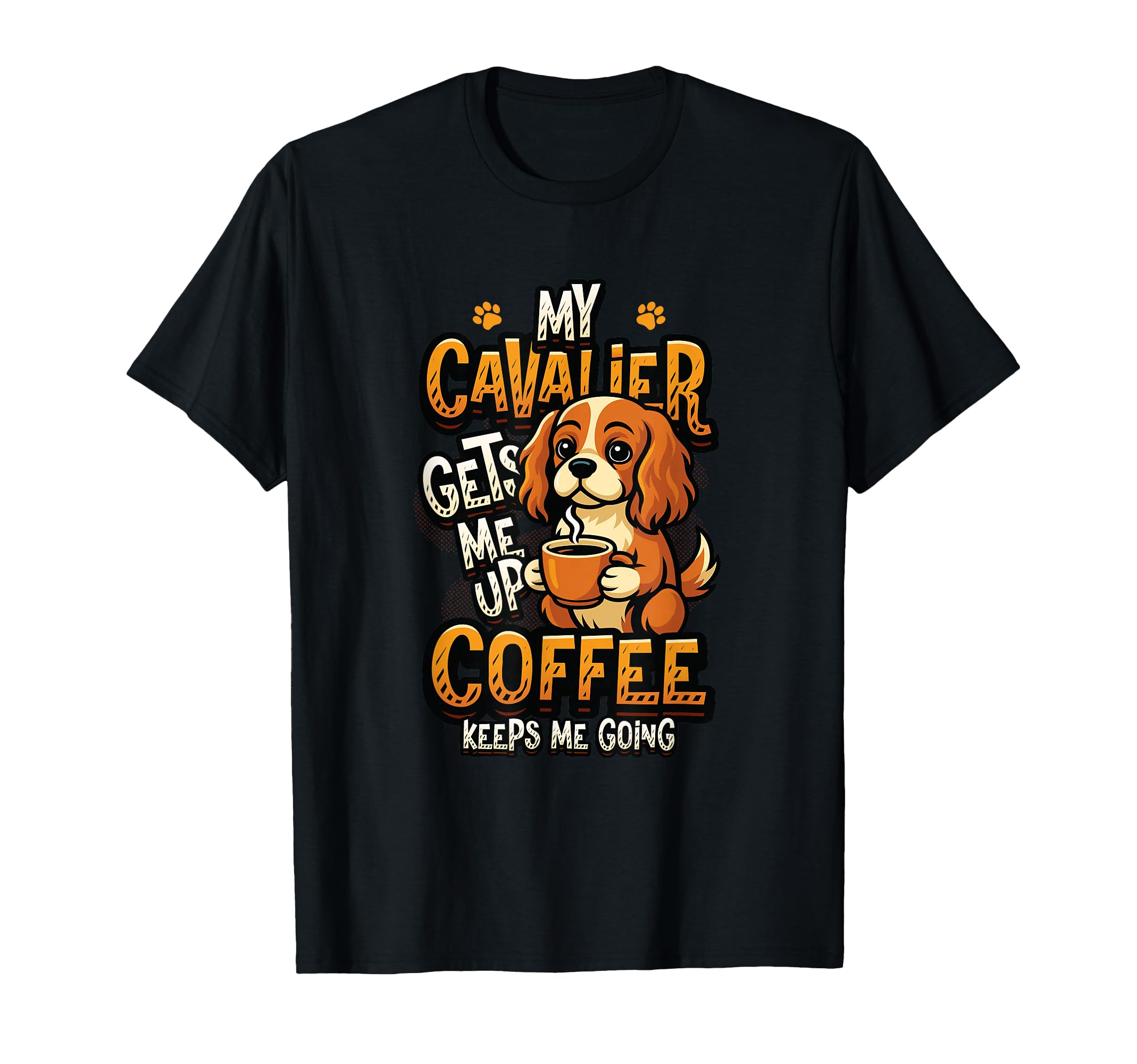 My Cavalier Gets Me Up Coffee Keeps Me T-Shirt - Aesthetic Graphic Unisex - T-Shirt, Sweatshirt, Hoodie
