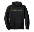 My Energy Is Expensive Self Love Self Hoodie - Minimalist Print for Adults - T-Shirt, Sweatshirt, Hoodie