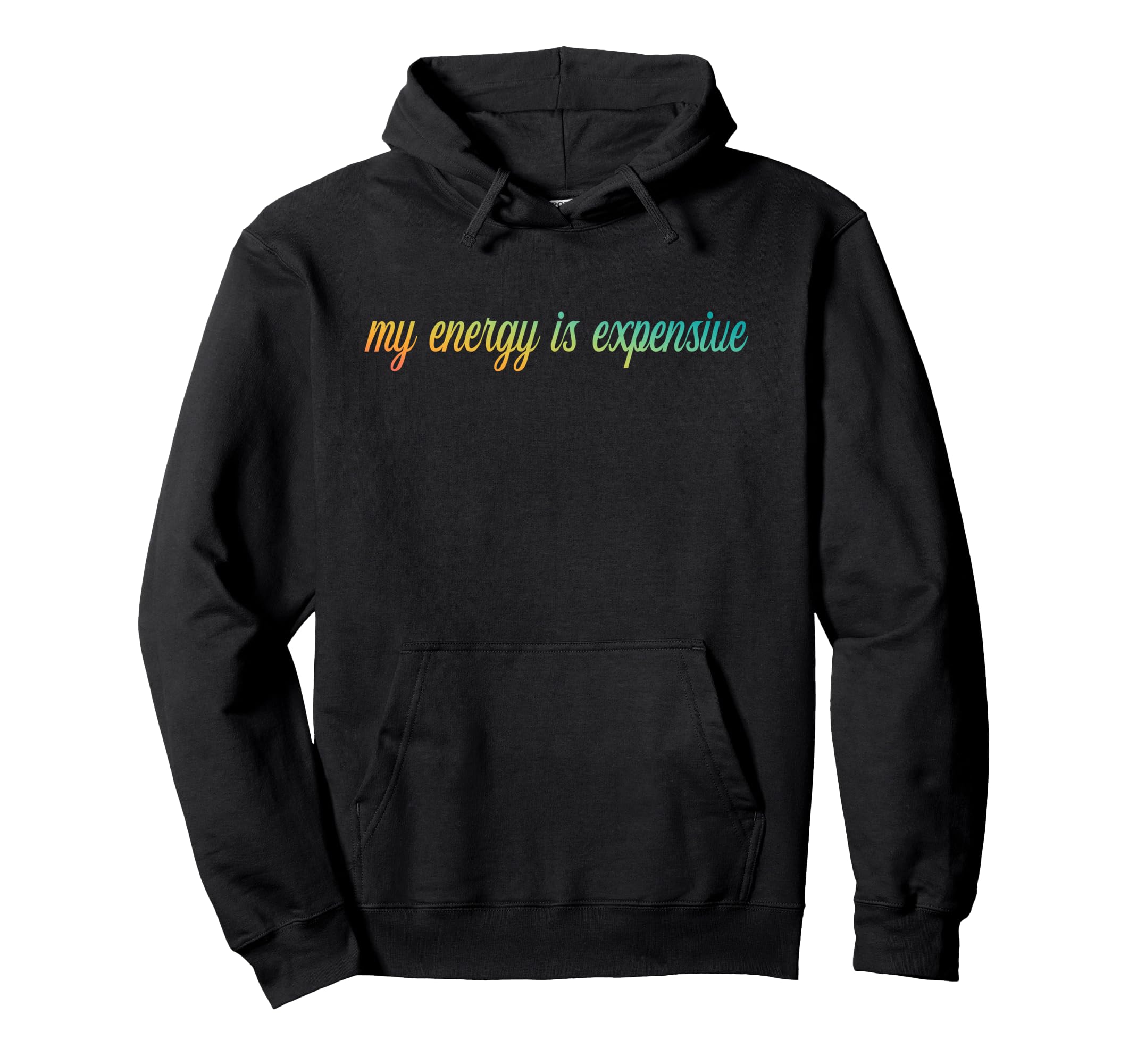 My Energy Is Expensive Self Love Self Hoodie - Minimalist Print for Adults - T-Shirt, Sweatshirt, Hoodie