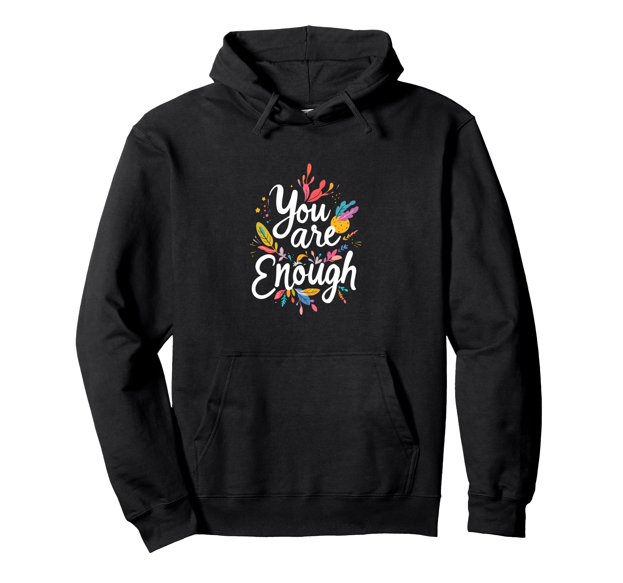 You Are Enough Motivational Typography Hoodie - Custom Art Print Men Women - T-Shirt, Sweatshirt, Hoodie