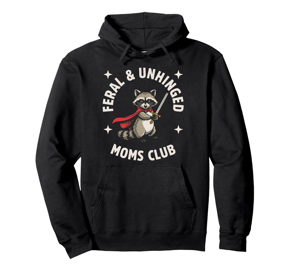 Feral Unhinged Moms Club Raccoon Mom Hoodie - Trendy Graphic Men Women - T-Shirt, Sweatshirt, Hoodie