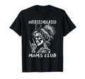 Overstimulated Moms Club Skeleton T-Shirt - Fun Novelty Design Men Women - T-Shirt, Sweatshirt, Hoodie