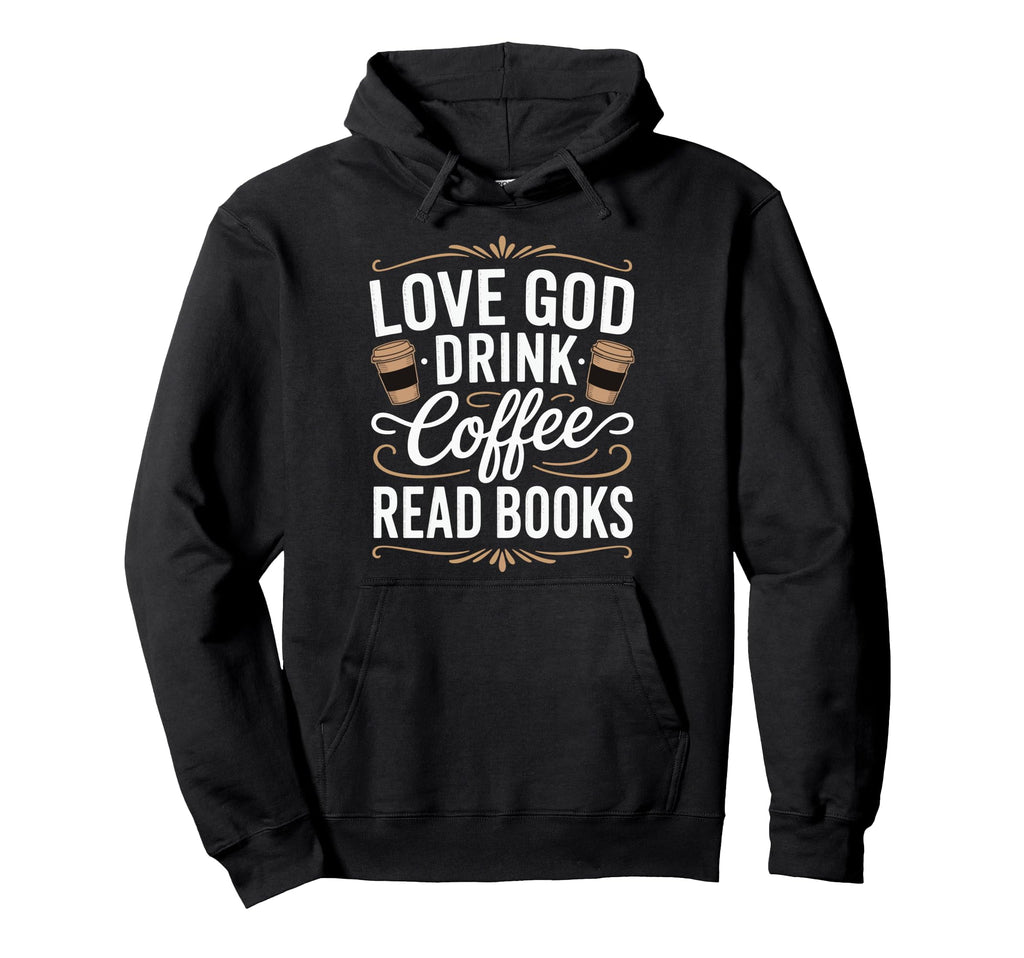 Love God Drink Coffee Read Books Hoodie - Minimalist Print for Adults - T-Shirt, Sweatshirt, Hoodie