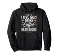 Love God Drink Coffee Read Books Hoodie - Minimalist Print for Adults - T-Shirt, Sweatshirt, Hoodie