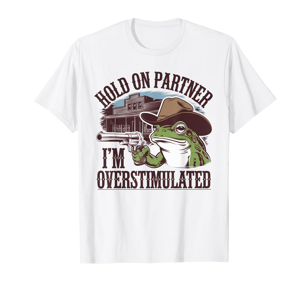 Overstimulated Frog Funny Western T-Shirt - Fun Novelty Design Men Women - T-Shirt, Sweatshirt, Hoodie