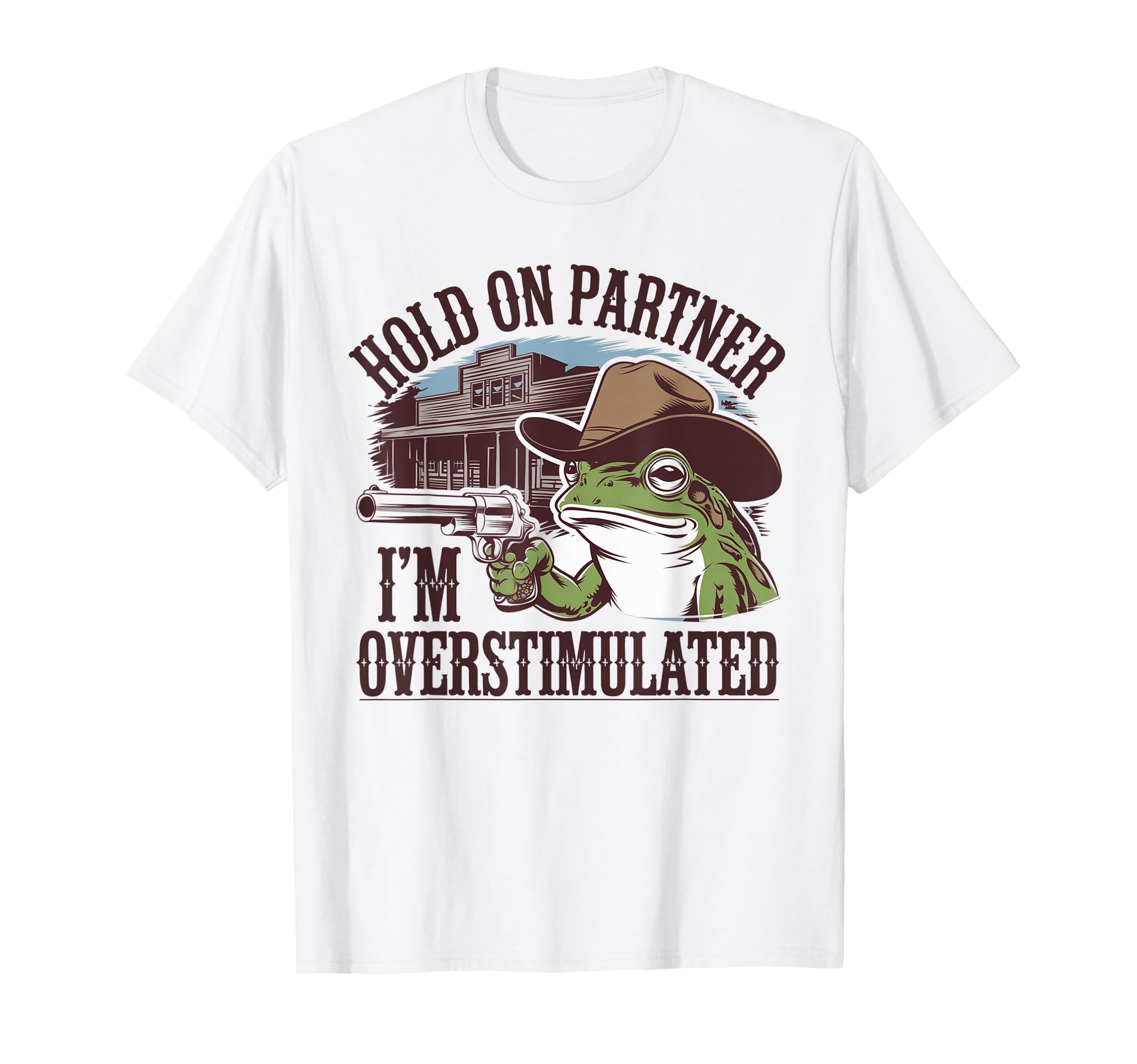 Overstimulated Frog Funny Western T-Shirt - Fun Novelty Design Men Women - T-Shirt, Sweatshirt, Hoodie