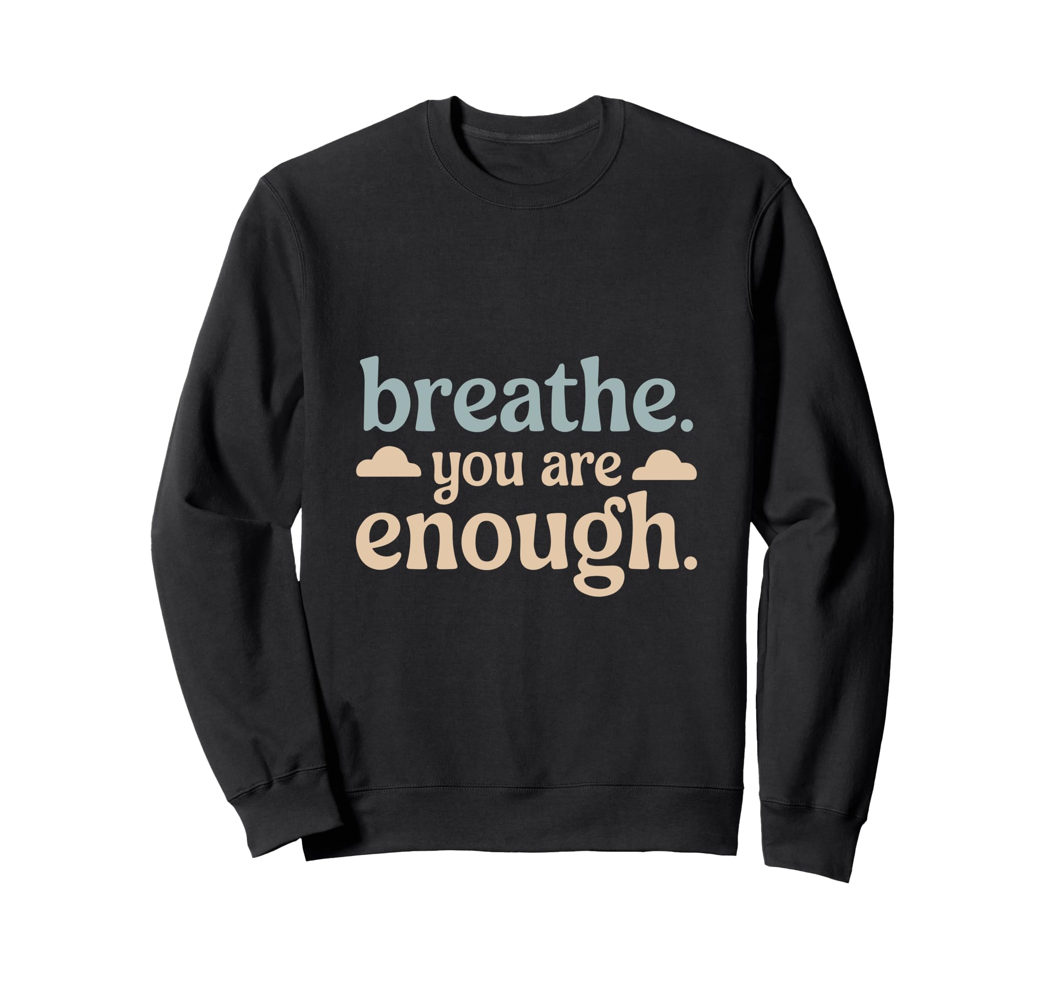 Breathe You Are Enough Positive Sweatshirt - Minimalist Print Unisex - T-Shirt, Sweatshirt, Hoodie