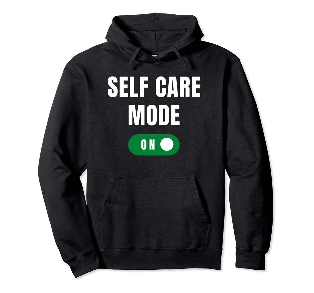 Care Self Mode Funny Selfcare Hoodie - Aesthetic Graphic Men Women - T-Shirt, Sweatshirt, Hoodie