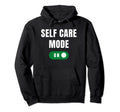 Care Self Mode Funny Selfcare Hoodie - Aesthetic Graphic Men Women - T-Shirt, Sweatshirt, Hoodie