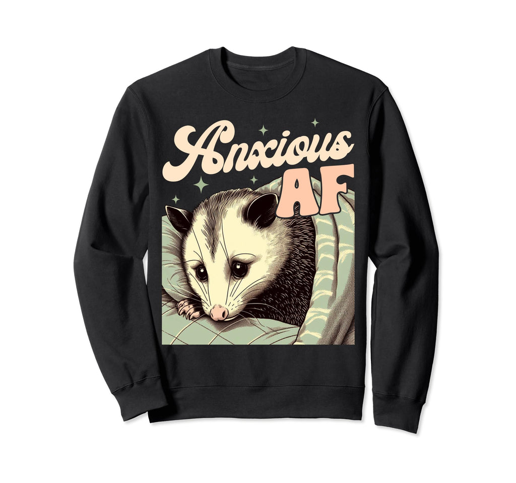 Anxiety Mental Health Funny Opossum Sweatshirt - Novelty Apparel Unisex - T-Shirt, Sweatshirt, Hoodie