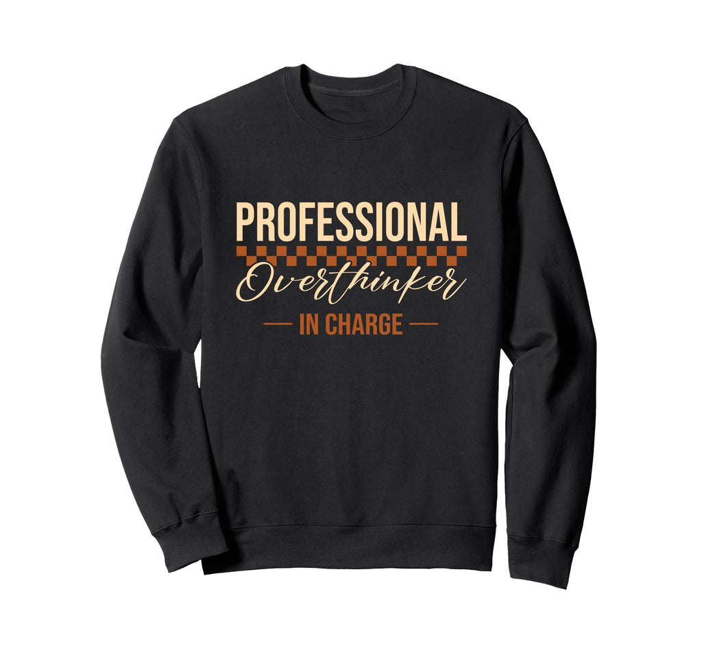 Professional Overthinker Charge Sweatshirt - Novelty Apparel Unisex - T-Shirt, Sweatshirt, Hoodie