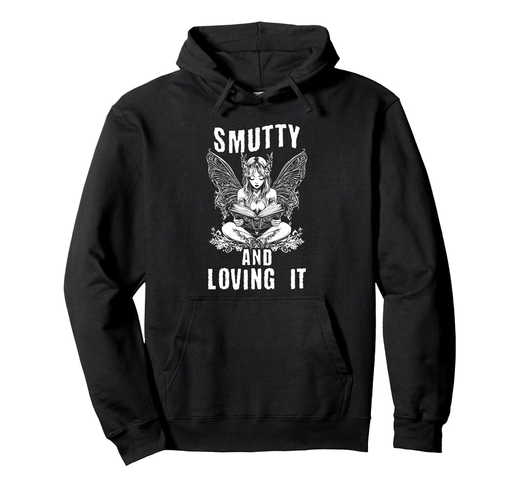 Smutty And Loving It Dark Fantasy Spicy Hoodie - Novelty Apparel Unisex - T-Shirt, Sweatshirt, Hoodie