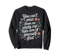 Cant Pour From Empty Cup Self Care Sweatshirt - Novelty Apparel Men Women - T-Shirt, Sweatshirt, Hoodie