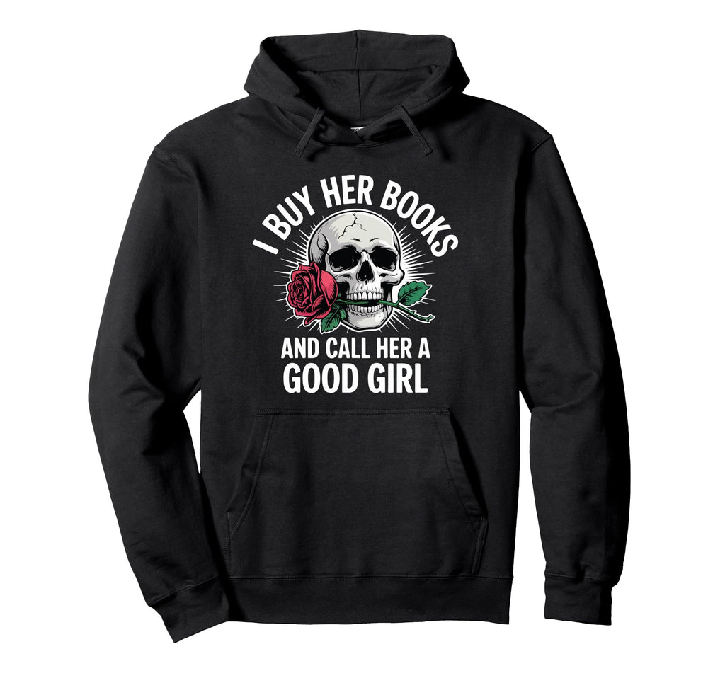 I Buy Her Books And Call Her Good Hoodie - Fun Novelty Design Unisex - T-Shirt, Sweatshirt, Hoodie