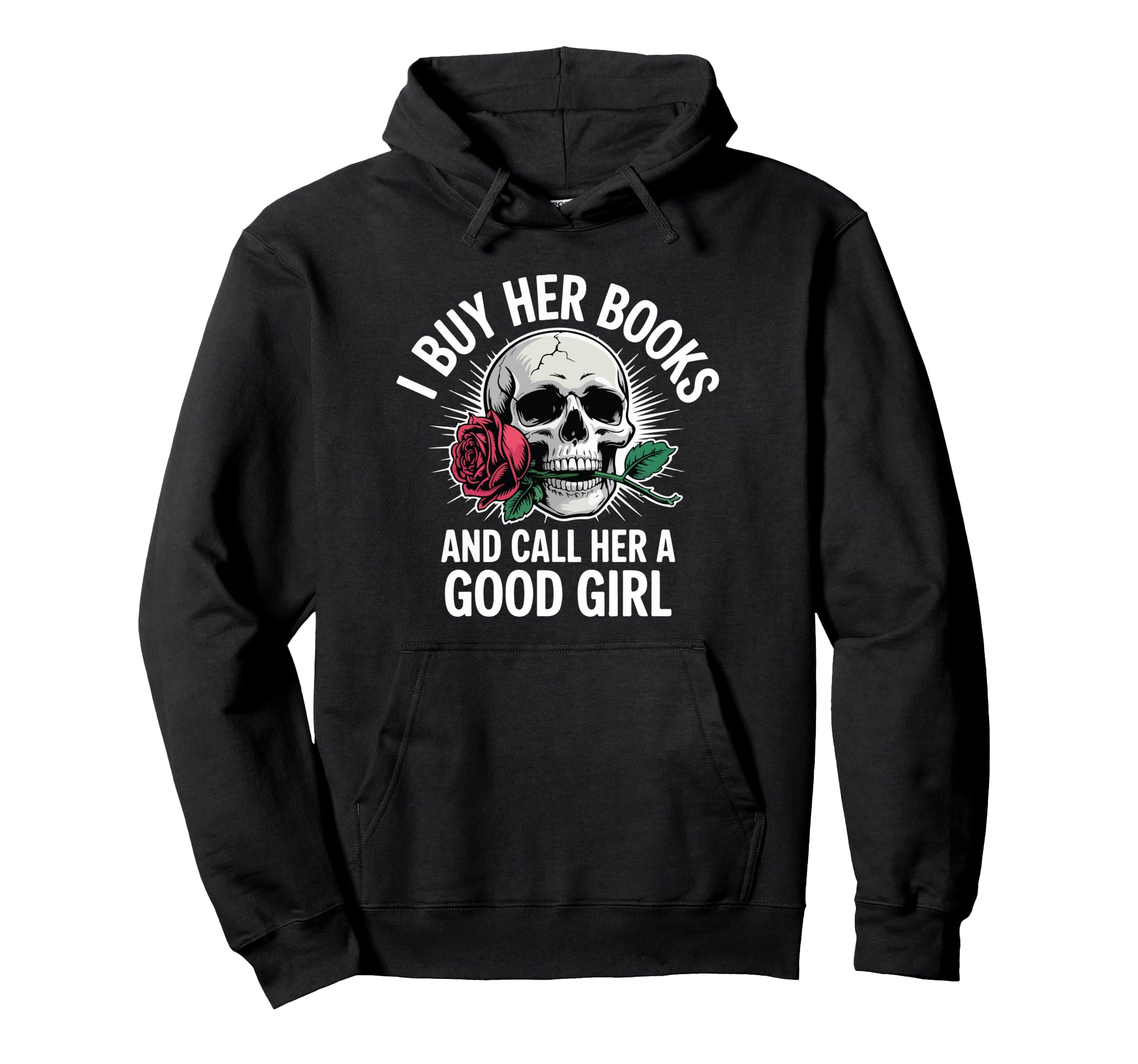 I Buy Her Books And Call Her Good Hoodie - Fun Novelty Design Unisex - T-Shirt, Sweatshirt, Hoodie