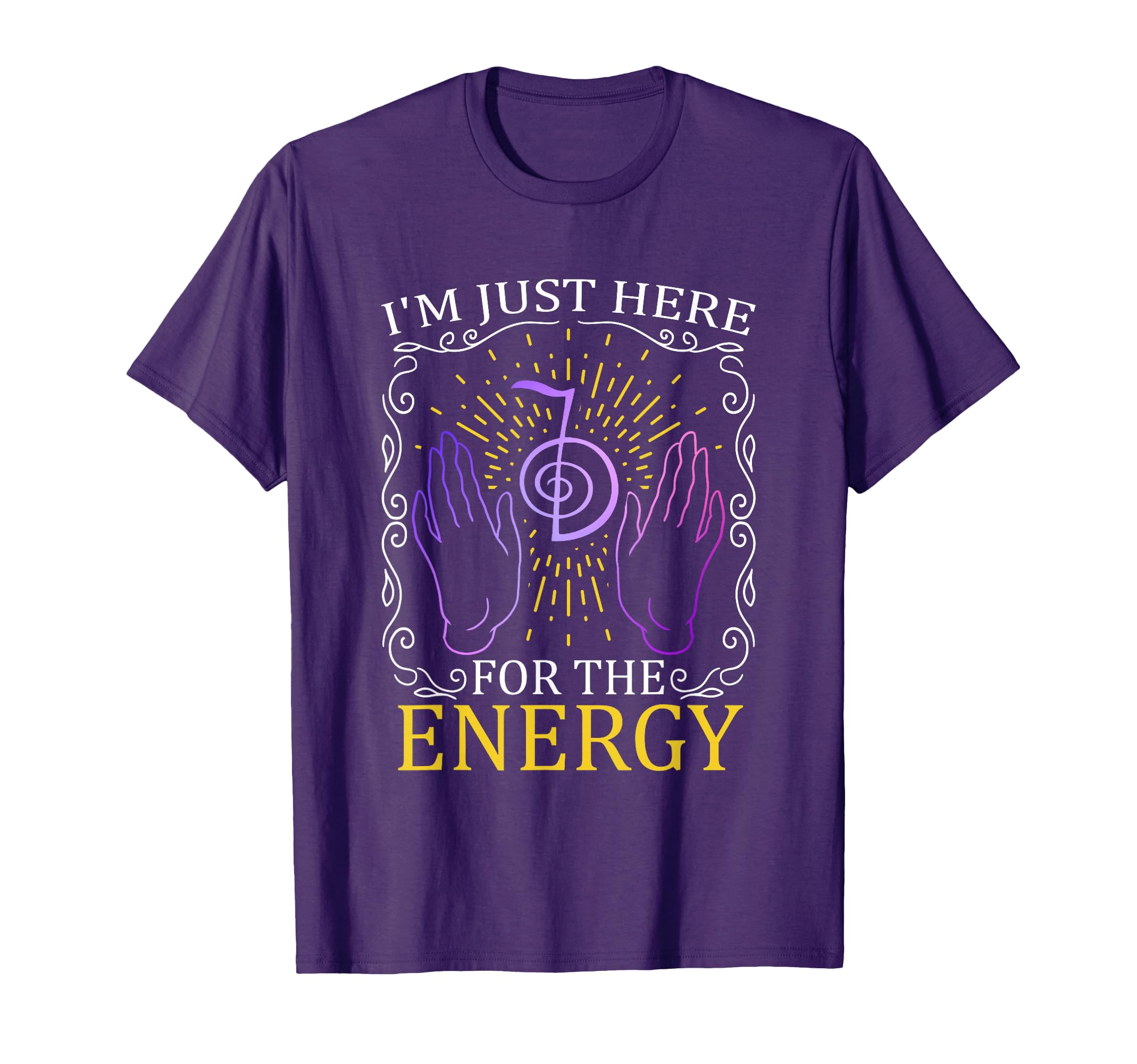 Im Just Here Energy Chakra Healing Hands T-Shirt - Graphic Print Unisex - T-Shirt, Sweatshirt, Hoodie