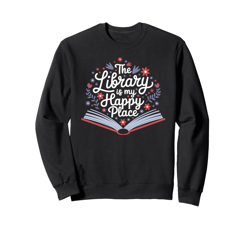 Library Is My Happy Place Sweatshirt - Minimalist Print for Adults - T-Shirt, Sweatshirt, Hoodie