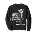 Hold Partner Im Overstimulated Sweatshirt - Trendy Graphic Men Women - T-Shirt, Sweatshirt, Hoodie