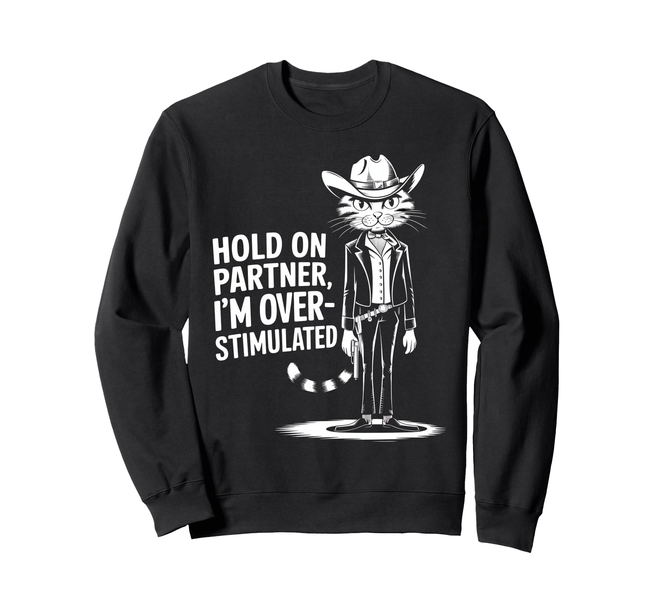 Hold Partner Im Overstimulated Sweatshirt - Trendy Graphic Men Women - T-Shirt, Sweatshirt, Hoodie