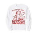He Sees What Youve Been Reading Santa Sweatshirt - Streetwear Style Unisex - T-Shirt, Sweatshirt, Hoodie