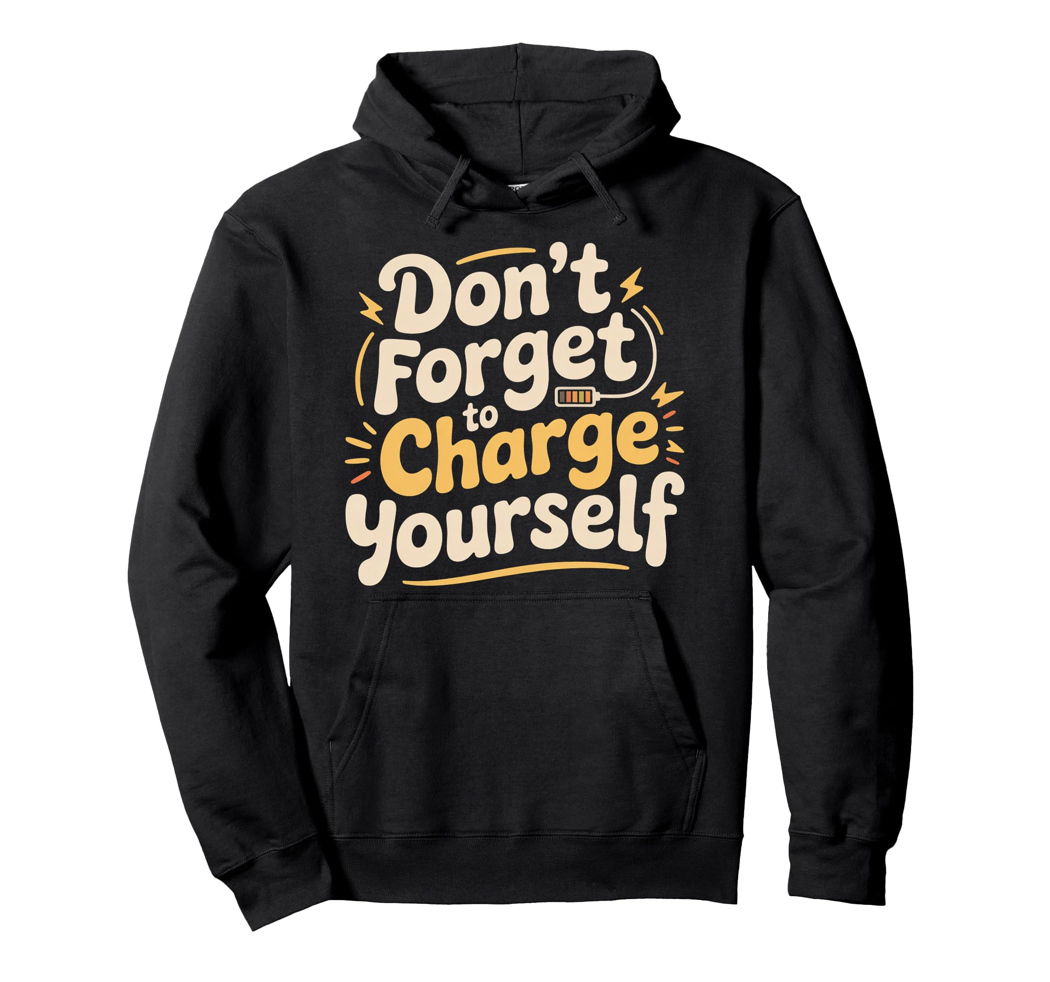 Dont Forget To Charge Yourself Self Hoodie - Streetwear Style Men Women - T-Shirt, Sweatshirt, Hoodie