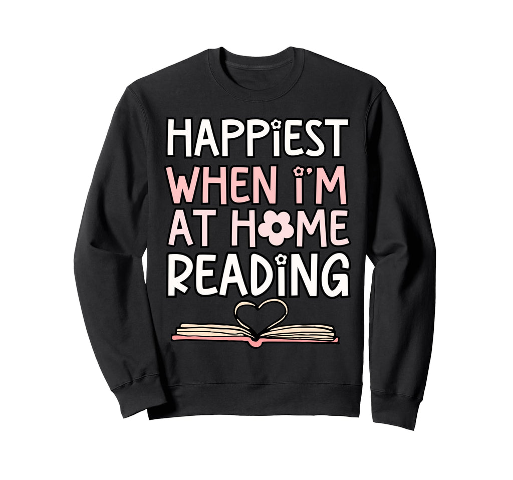 Happiest When Im Home Reading Book Sweatshirt - Custom Art Print Men Women - T-Shirt, Sweatshirt, Hoodie
