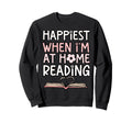 Happiest When Im Home Reading Book Sweatshirt - Custom Art Print Men Women - T-Shirt, Sweatshirt, Hoodie
