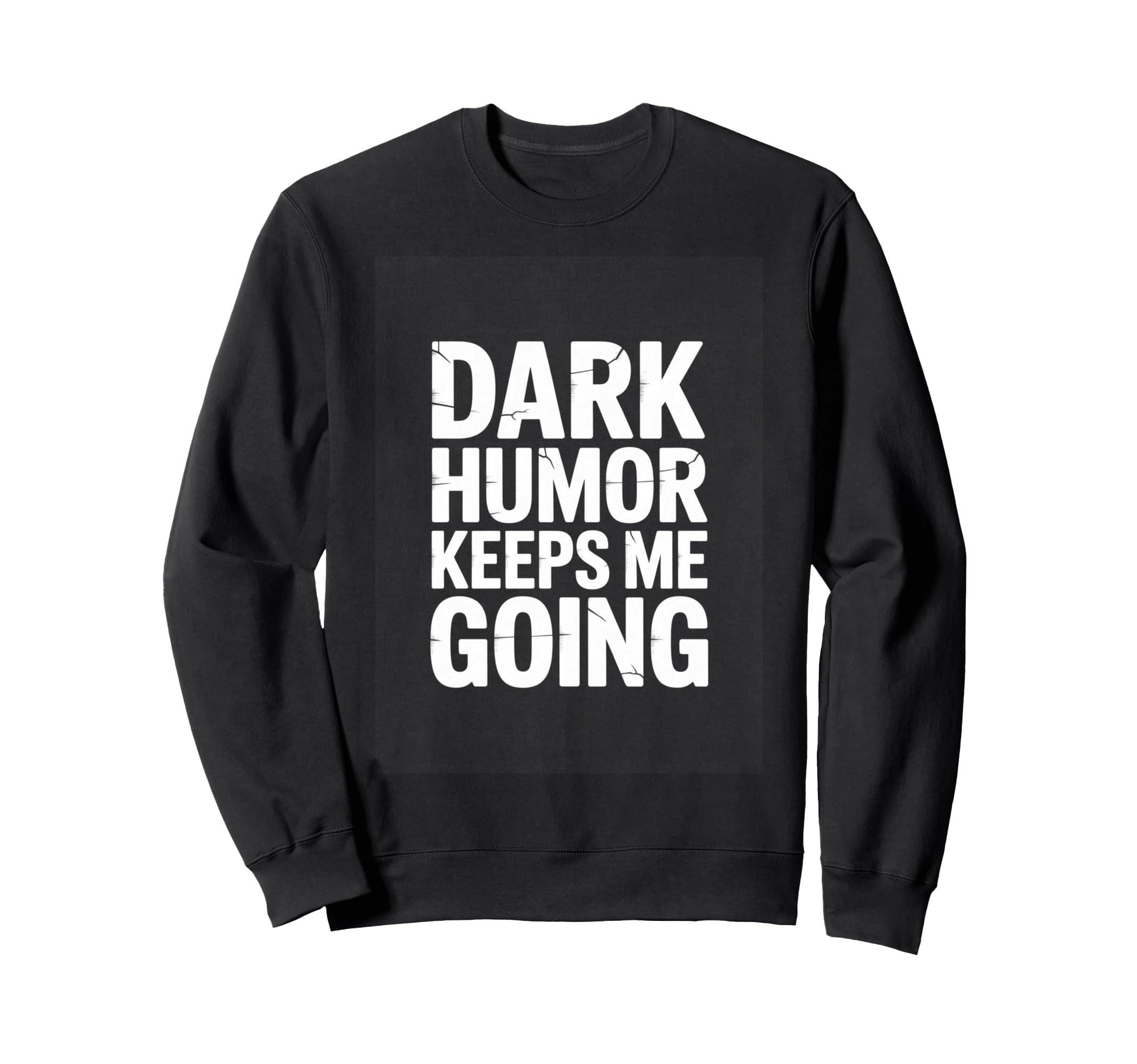 Dark Keeps Me Going Sarcastic Meme Sweatshirt - Unique Graphic Men Women - T-Shirt, Sweatshirt, Hoodie