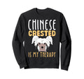 Chinese Crested Dog Is My Therapy Sweatshirt - Custom Art Print for Adults - T-Shirt, Sweatshirt, Hoodie