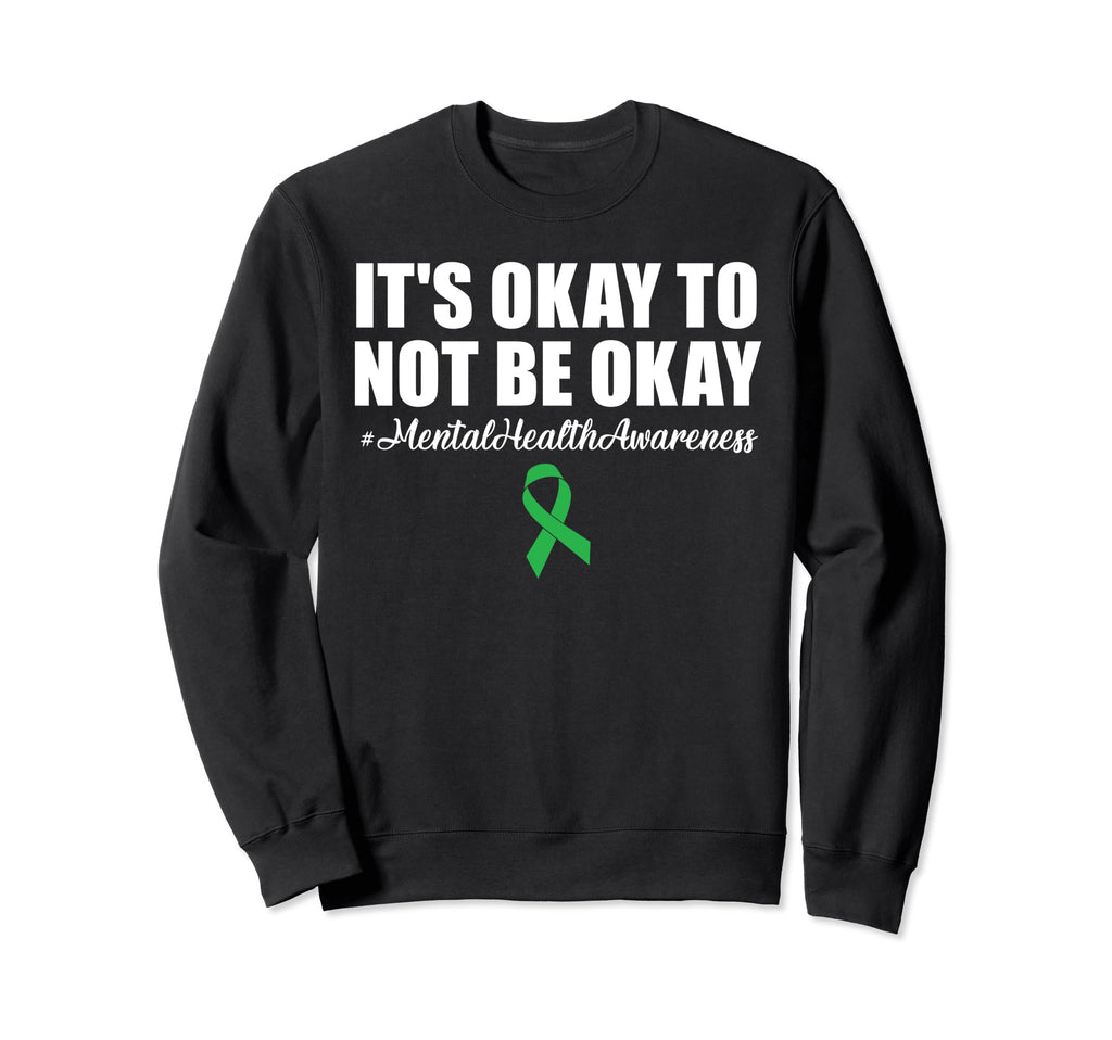Its Okay To Not Be Okay Mental Sweatshirt - Novelty Apparel Men Women - T-Shirt, Sweatshirt, Hoodie