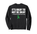 Its Okay To Not Be Okay Mental Sweatshirt - Novelty Apparel Men Women - T-Shirt, Sweatshirt, Hoodie