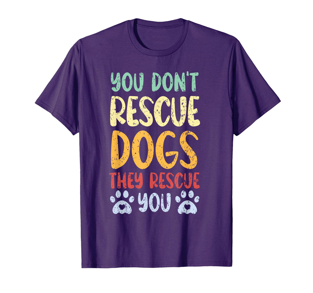 You Dont Rescue Dogs They Rescue You T-Shirt - Fun Novelty Design Unisex - T-Shirt, Sweatshirt, Hoodie