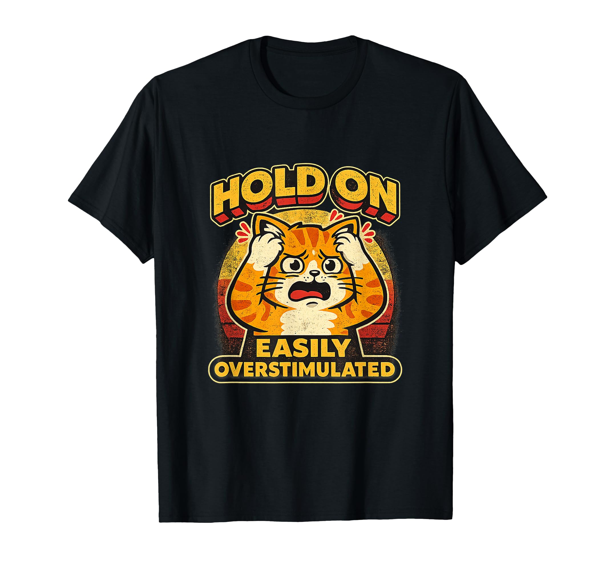 Funny Easily Overstimulated Socially T-Shirt - Casual Everyday Wear Unisex - T-Shirt, Sweatshirt, Hoodie