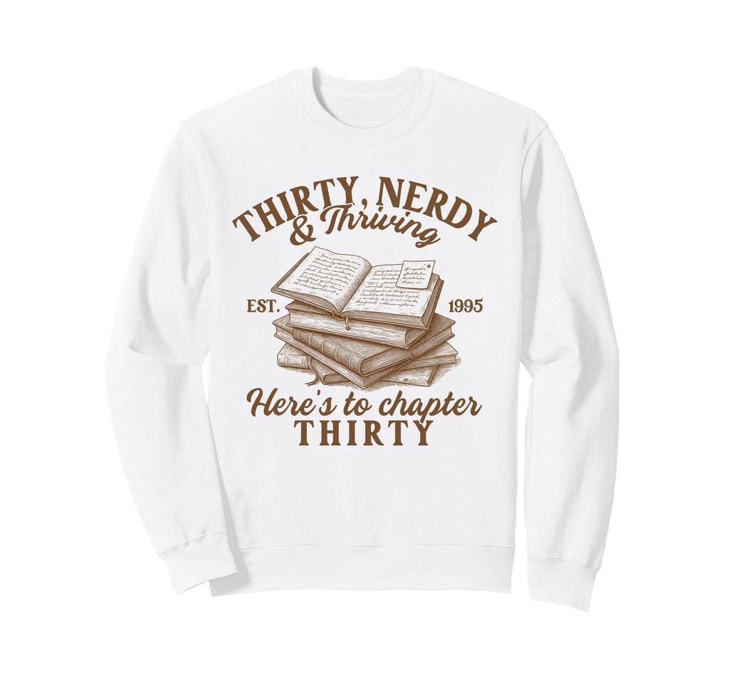 30Th Birthday Bookish Thirty Sweatshirt - Casual Everyday Wear Unisex - T-Shirt, Sweatshirt, Hoodie